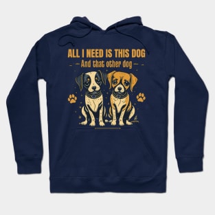 All I need is this dog and that other dog 2 Hoodie
